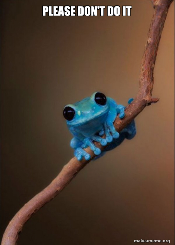 please don't do it - Small Fact Frog Meme Generator