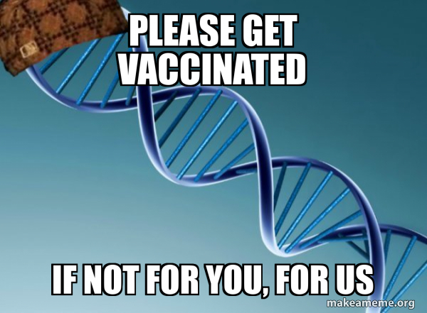 Please Get Vaccinated If Not for You, For Us - Scumbag Genetics Meme ...