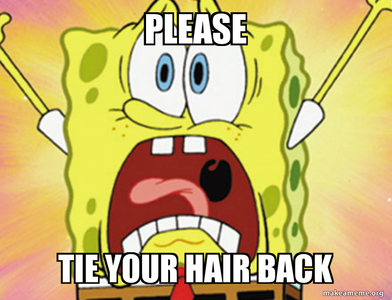 Please Tie Your Hair Back Make A Meme