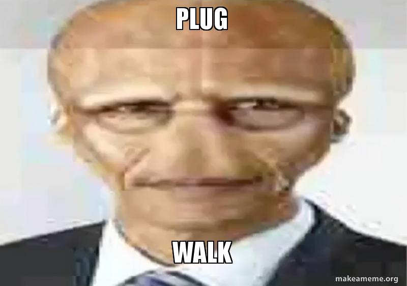 PLUG WALK Meme Generator