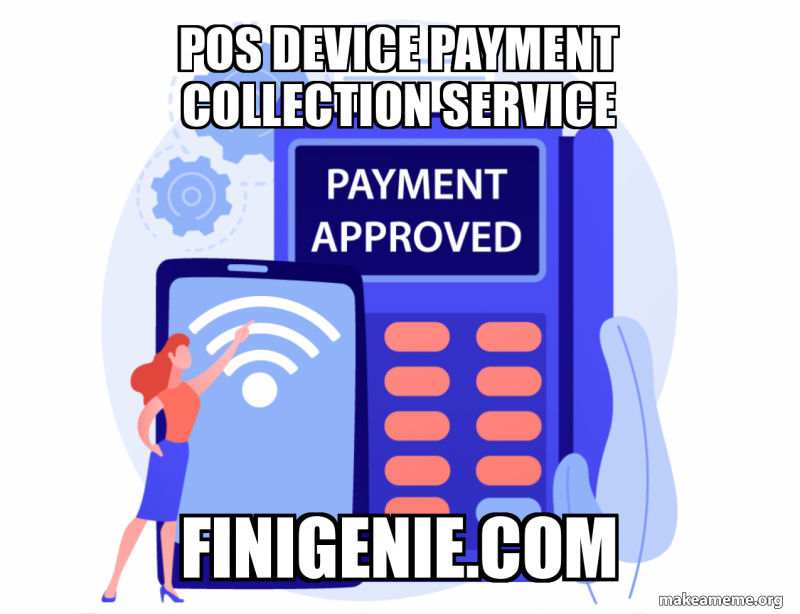 POS Device Payment Collection Service finigenie.com Meme Generator