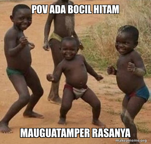 Pov ada bocil hitam Mauguatamper rasanya - Dancing Black Kids Meme ...
