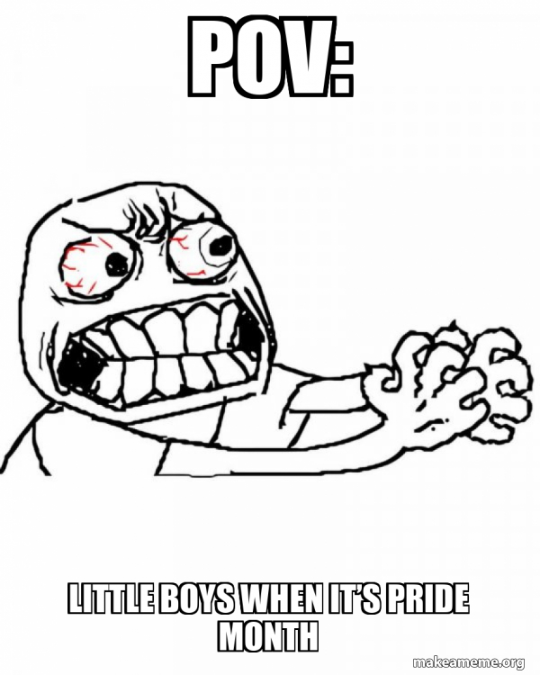 POV Little boys when it’s pride month Angry Meme Generator