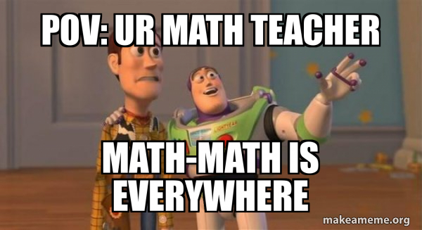 Rodney Math Meme POV: ur math teacher MATH-MATH IS EVERYWHERE - Buzz and Woody (Toy ...