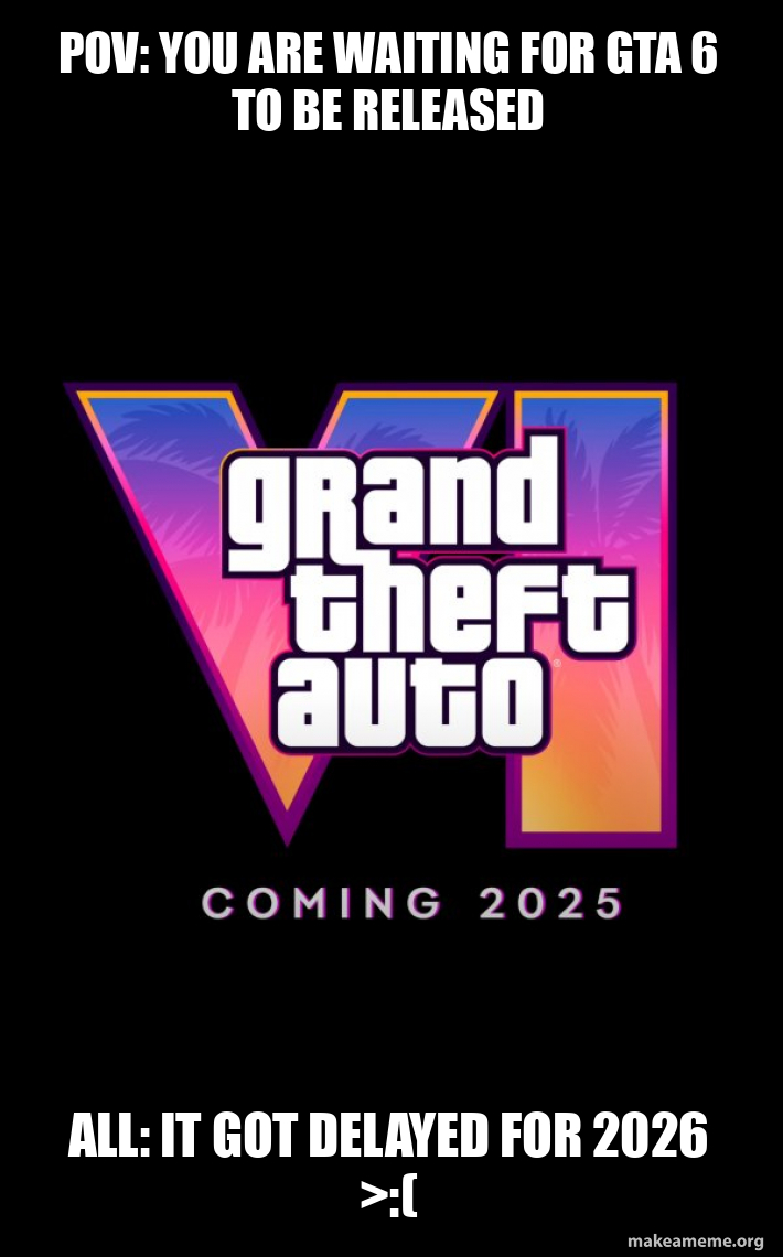 POV You Are Waiting For GTA 6 To Be Released All It Got Delayed For Pov You Are A617948a90 