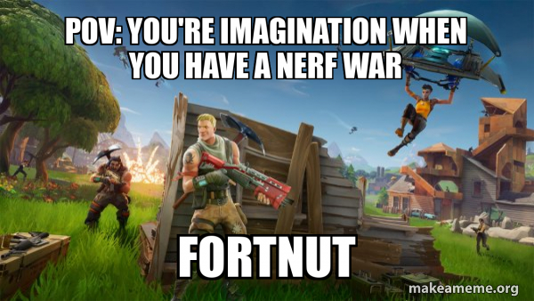 Pov You Re Imagination When You Have A Nerf War Fortnut Fortnite Pov You Re Imagination When You Have A Nerf War Fortnut Fortnite
