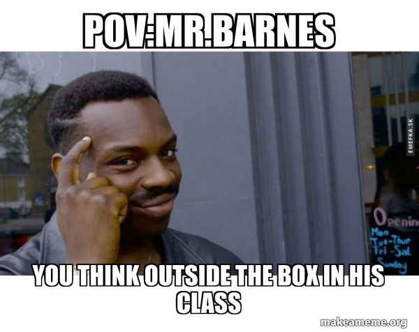 POV:Mr.barnes you think outside the box in his class - Roll Safe Black ...
