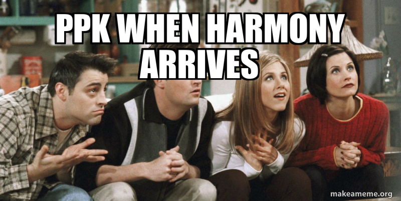 PPK when harmony arrives | Make a Meme