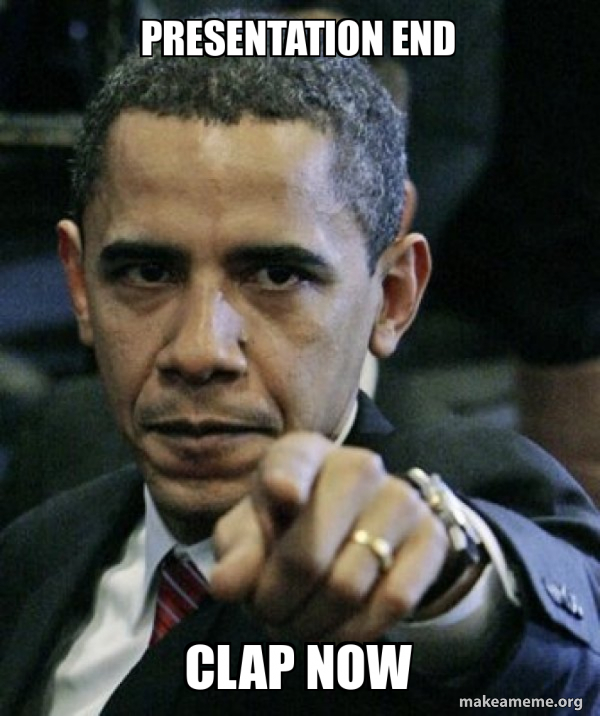 PRESENTATION END CLAP NOW - Angry Obama Meme Generator
