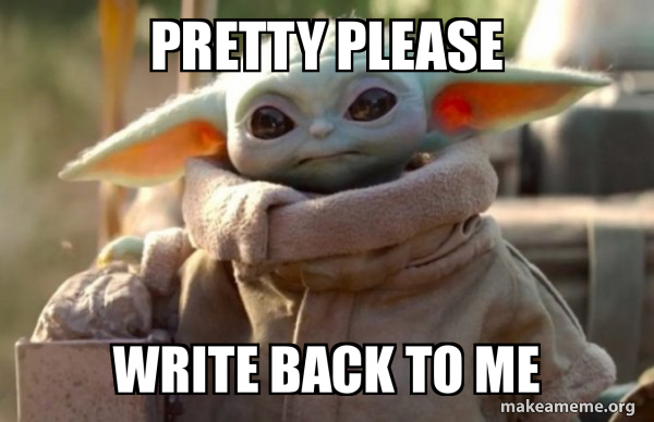 Pretty Please Write Back To Me Baby Yoda Looking At You Make A Meme