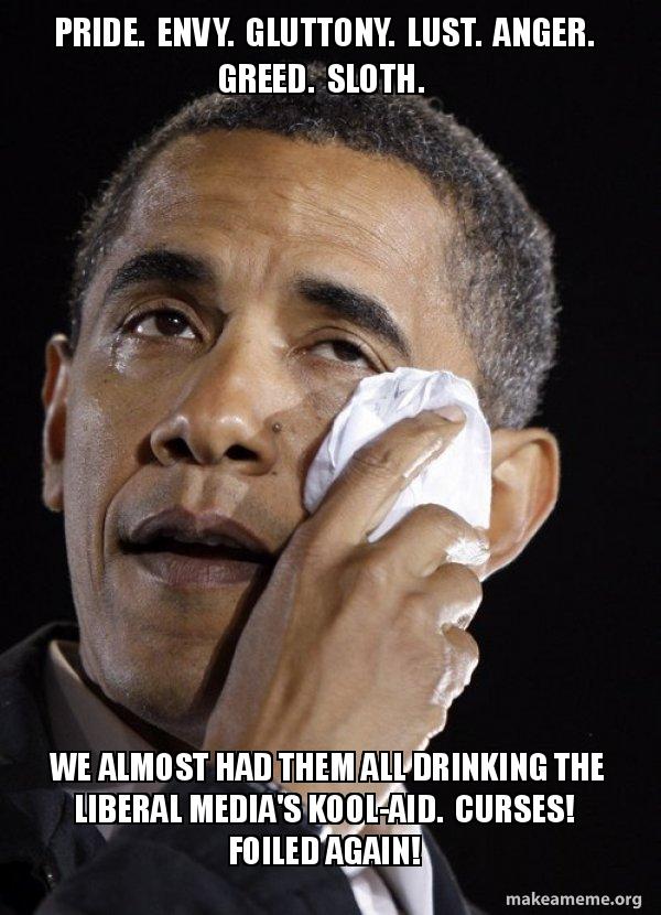 Pride Envy Gluttony Lust Anger Greed Sloth We Almost Had Them All Drinking The Liberal Media S Kool Aid Curses Foiled Again Make A Meme
