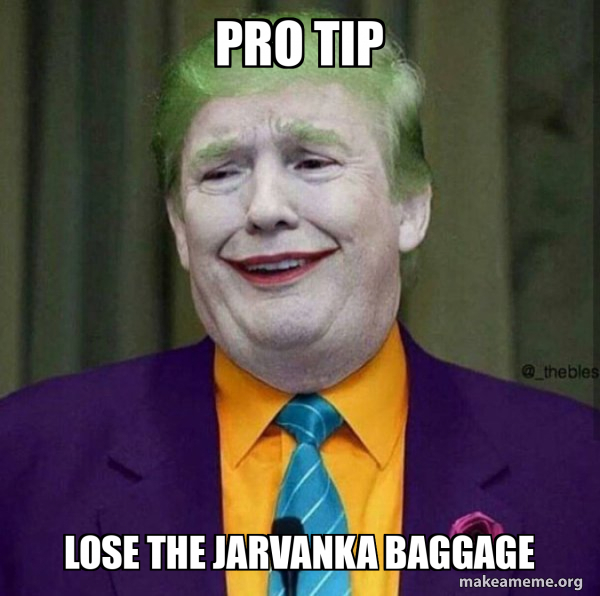 pro tip lose the jarvanka baggage - Donald Trump - The Joker Meme Generator