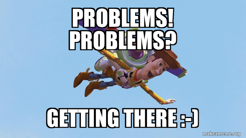 ProblemS! Problems? Getting THERE :-) Meme Generator