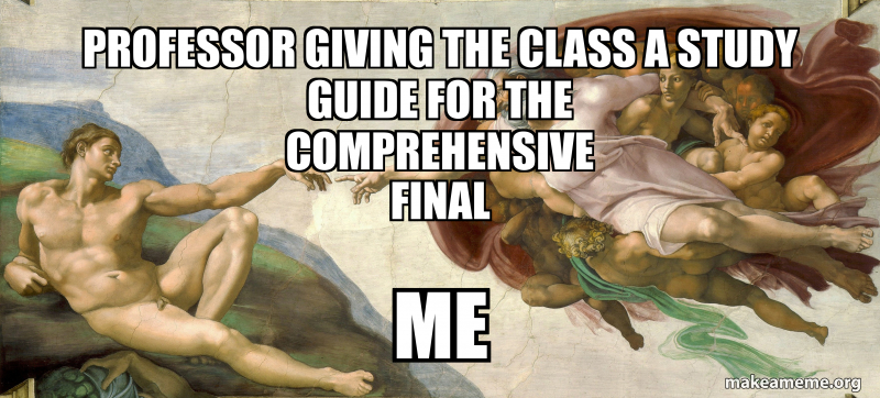 Courseinfo Meme Professor Giving the class a Study Guide for the comprehensive Final ME ...