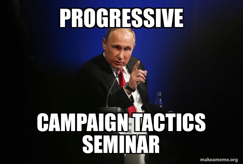 progressive campaign tactics seminar Meme Generator