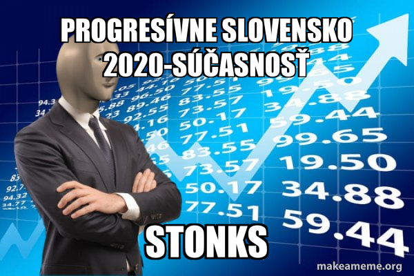Sasnos Progresívne Slovensko 2020-súčasnosť Stonks - Stonks Only Go Up Meme ...