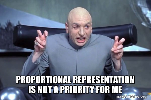 PROPORTIONAL REPRESENTATION IS NOT A PRIORITY FOR ME - Dr Evil Austin