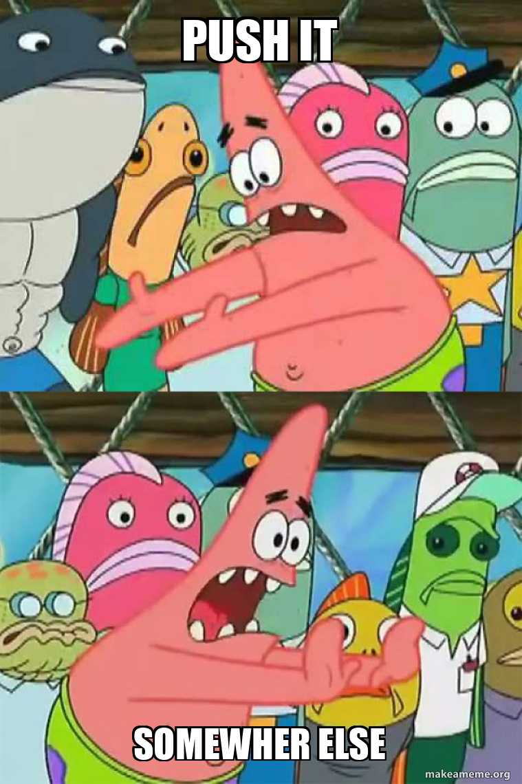 Push It Somewhere Else Patrick meme