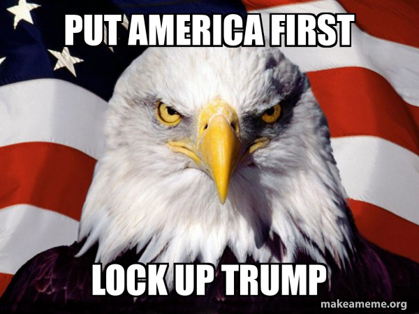 Put America First Lock Up Trump - American Pride Eagle Meme Generator