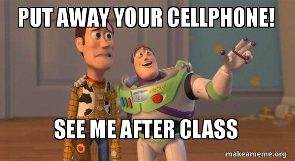 Put Away Your Cellphone See Me After Class Buzz And Woody Toy Story Meme Make A Meme