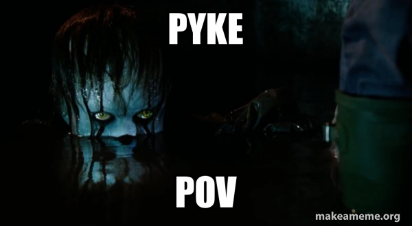 Pyke POV - Pennywise It Meme Generator
