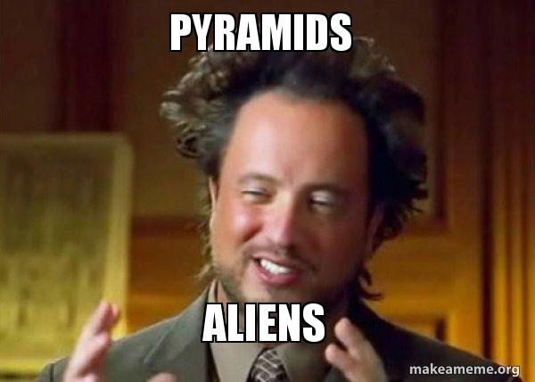 https://media.makeameme.org/created/pyramids-aliens-5b7503.jpg