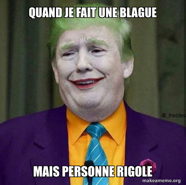 Quand je fait une blague mais personne rigole - Donald Trump - The ...