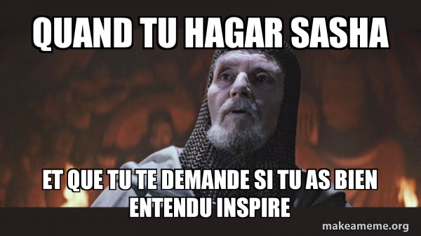 Quand Tu Hagar Sasha Et Que Tu Te Demande Si Tu As Bien Entendu Inspire 