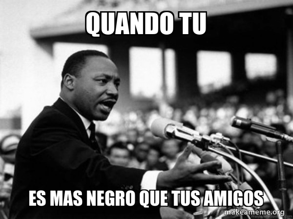 I Have a Dream (Martin Luthor King speech) meme