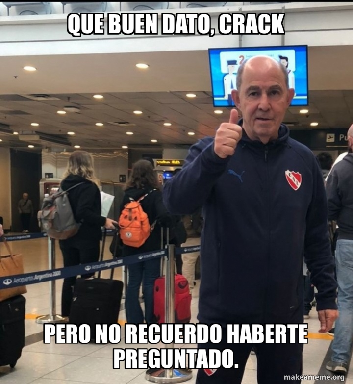Que buen dato, crack Pero no recuerdo haberte preguntado. Meme Generator