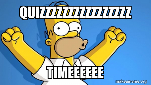 Timeeeeee quizzzzzzzzzzzzzzzz timeeeeee - Happy Homer Meme Generator
