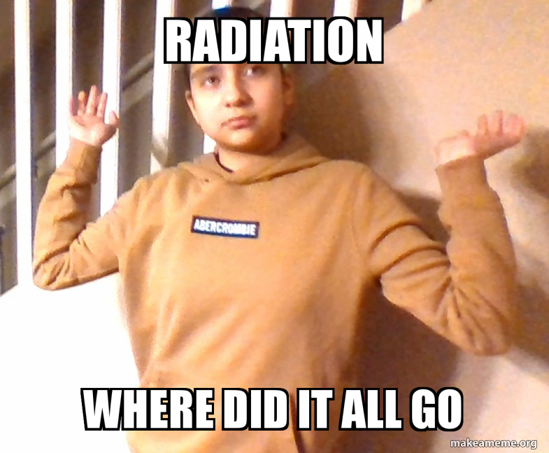Human Radiating Meme Radiation Where did it all go Meme Generator