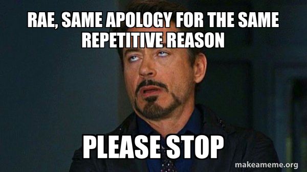 RAE, SAME APOLOGY FOR THE SAME REPETITIVE REASON PLEASE STOP - Tony ...