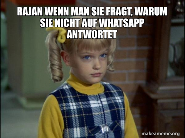 Lustige Antworten Wenn Jemand Nicht Antwortet Rajan wenn man sie fragt, warum sie nicht auf Whatsapp antwortet
