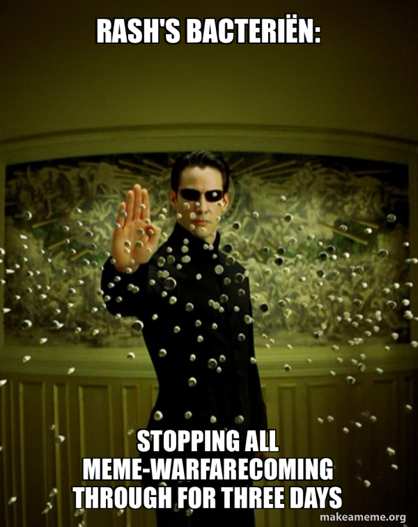 Rash's bacteriën: stopping all meme-warfarecoming through for three ...