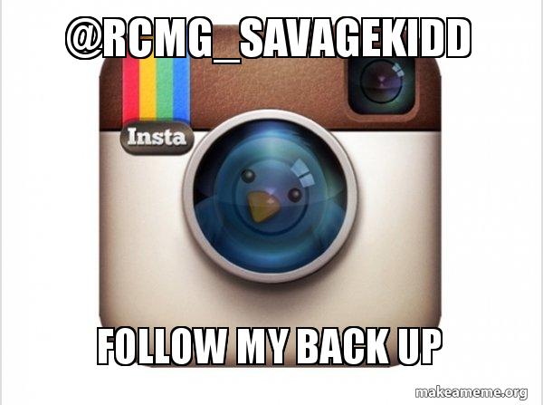 Rcmg Savagekidd Follow My Back Up Instagram Twitter Make A Meme