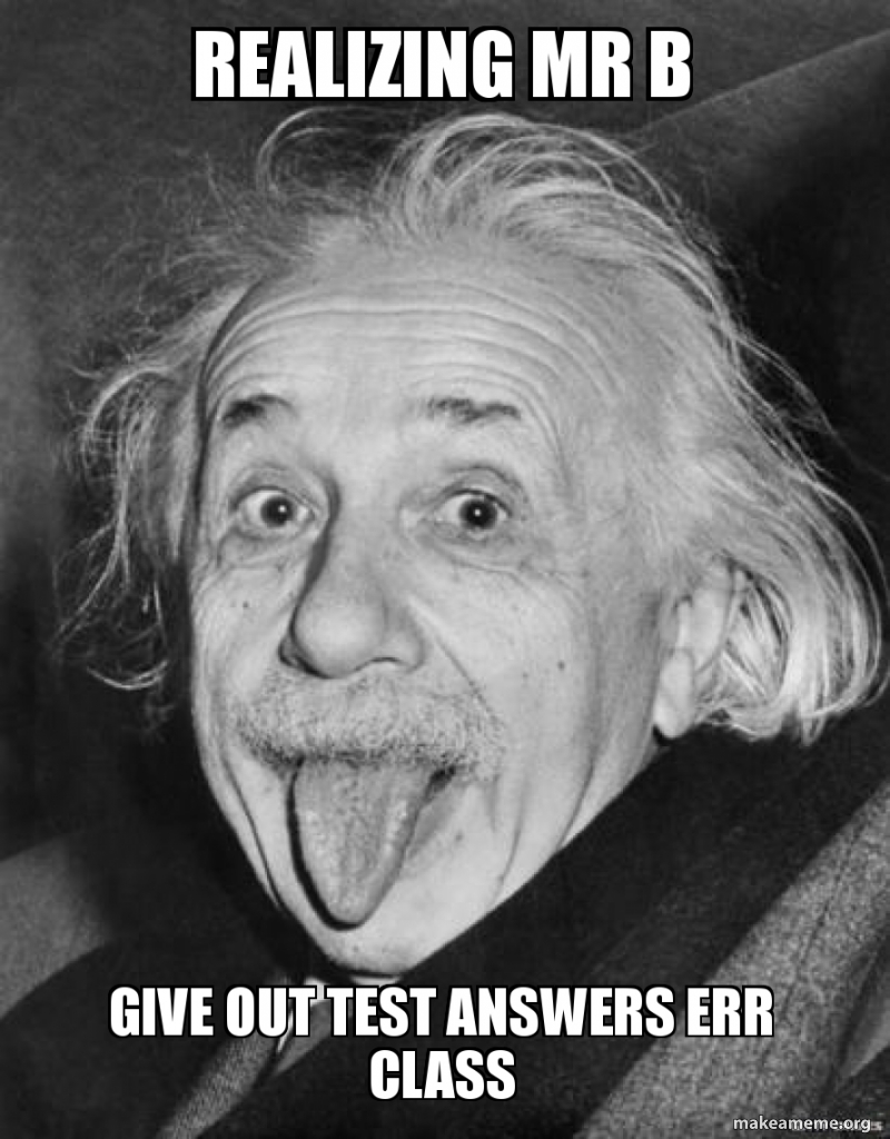 Check Answer Meme realizing mr b give out test answers err class Meme Generator