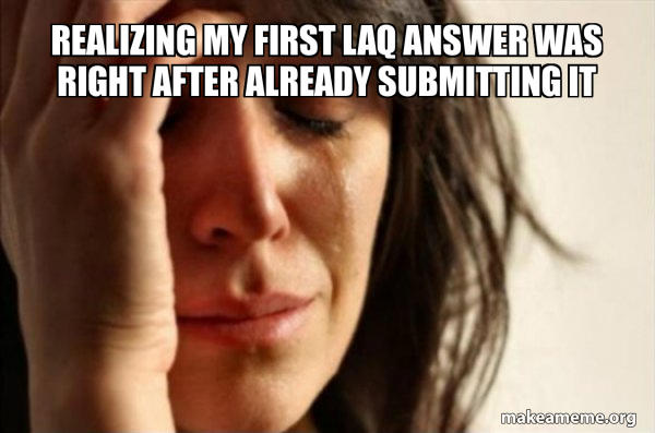 Realizing my first LAQ answer was right after already submitting it ...