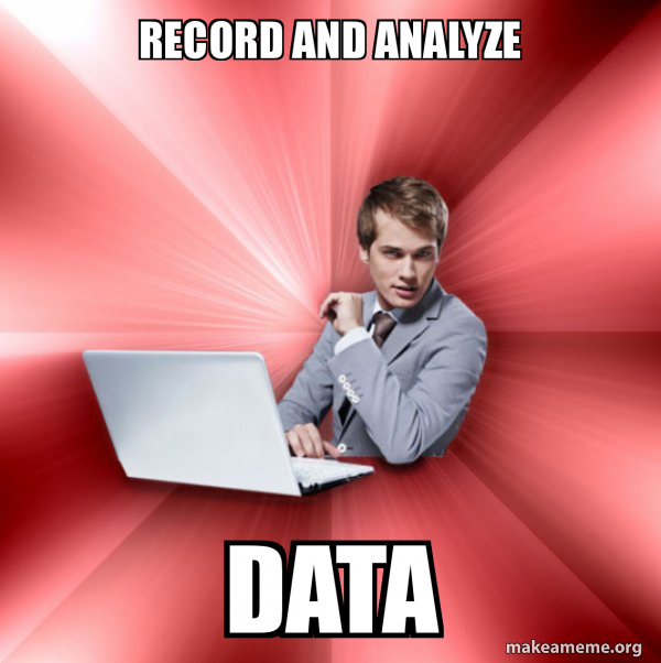 record and analyze data - Overly Suave IT Guy Meme Generator