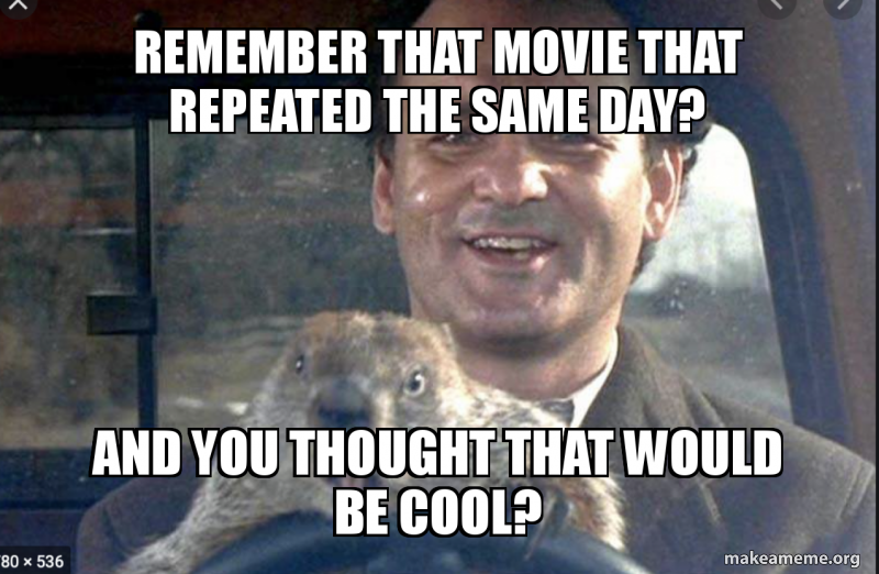 Remember that Movie that repeated the same day? And you thought that ...