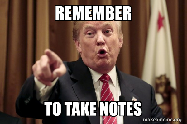 REMEMBER To take notes - Donald Trump Says Meme Generator