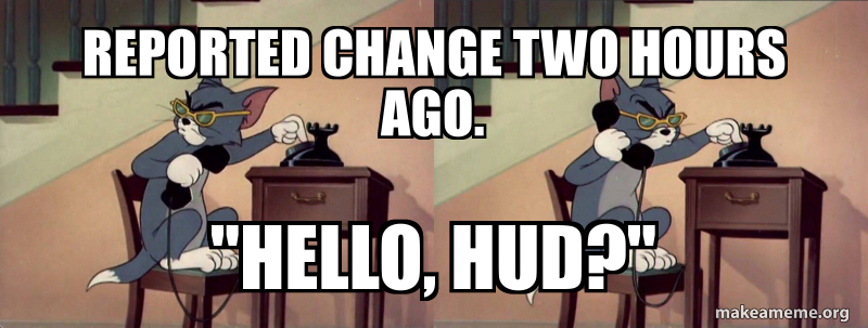 reported change two hours ago. "hello, hud?" Meme Generator
