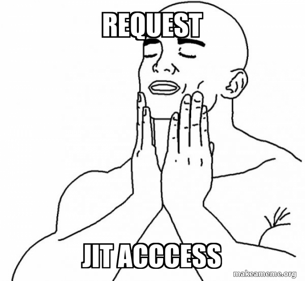 request JIT Acccess - Feels Good Meme Generator