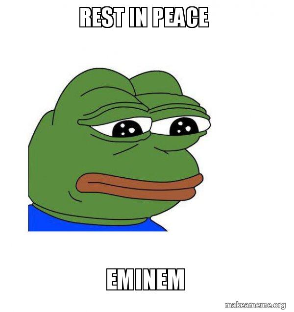 Rest In Peace Memes Rest In Peace Eminem - Feels Bad Man | Make A Meme