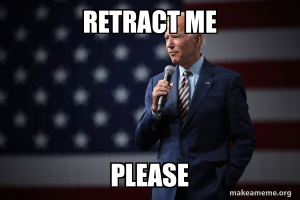 Retraction Memes retract me please - Joe Biden 2020 Meme Generator