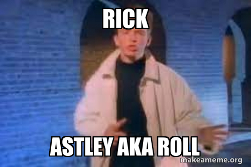 rick astley aka roll - O_o Meme Generator