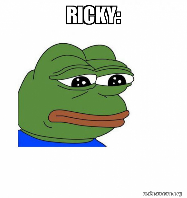 My Name Is Ricky Meme Ricky: - Feels Bad Man Meme Generator