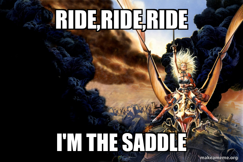 ride,ride,ride I'm the saddle Meme Generator