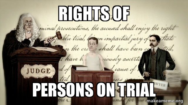 Rights of persons on trial Meme Generator