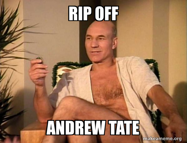 RIP OFF ANDREW TATE - Sexual Picard Meme Generator